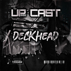 UP.CAST #002 : DeckHead - Multi Genre