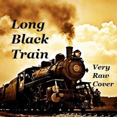 Long Black Train - Raw Cover by Tony