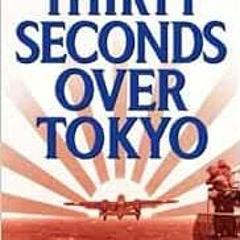 [View] PDF EBOOK EPUB KINDLE Thirty Seconds Over Tokyo by Cap. Ted W. Lawson,Robert Considine 📙