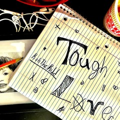 tough love - @robthekidddd