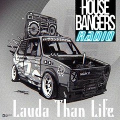 Lauda Than Life - House Bangers Radio DJ Set Episode 001