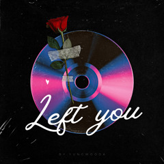 Left you