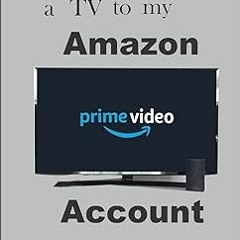 *Epub% HOW TO REGISTER YOUR SMART TV ON AMAZON PRIME ACCOUNT: Step by Step User Guide on how to