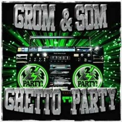 Som & Grom - Ghetto Party (Remastered)