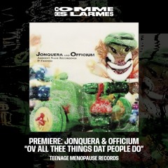 PREMIERE CDL || Jonquera & Officium - Ov All Thee Things Dat People Do |Teenage Menopause| 2025