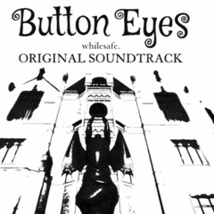 Button Eyes- Whilesafe-OST