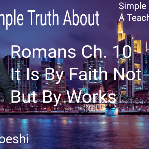 Stream romans chapter 10 it is by faith not by works by kyrian uzoeshi
