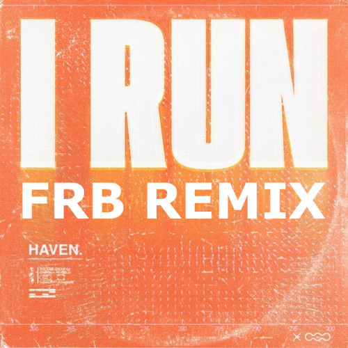 I RUN - HAVEN. - FRB REMIX
