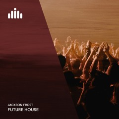 Jackson Frost - Future House [FREE DOWNLOAD]