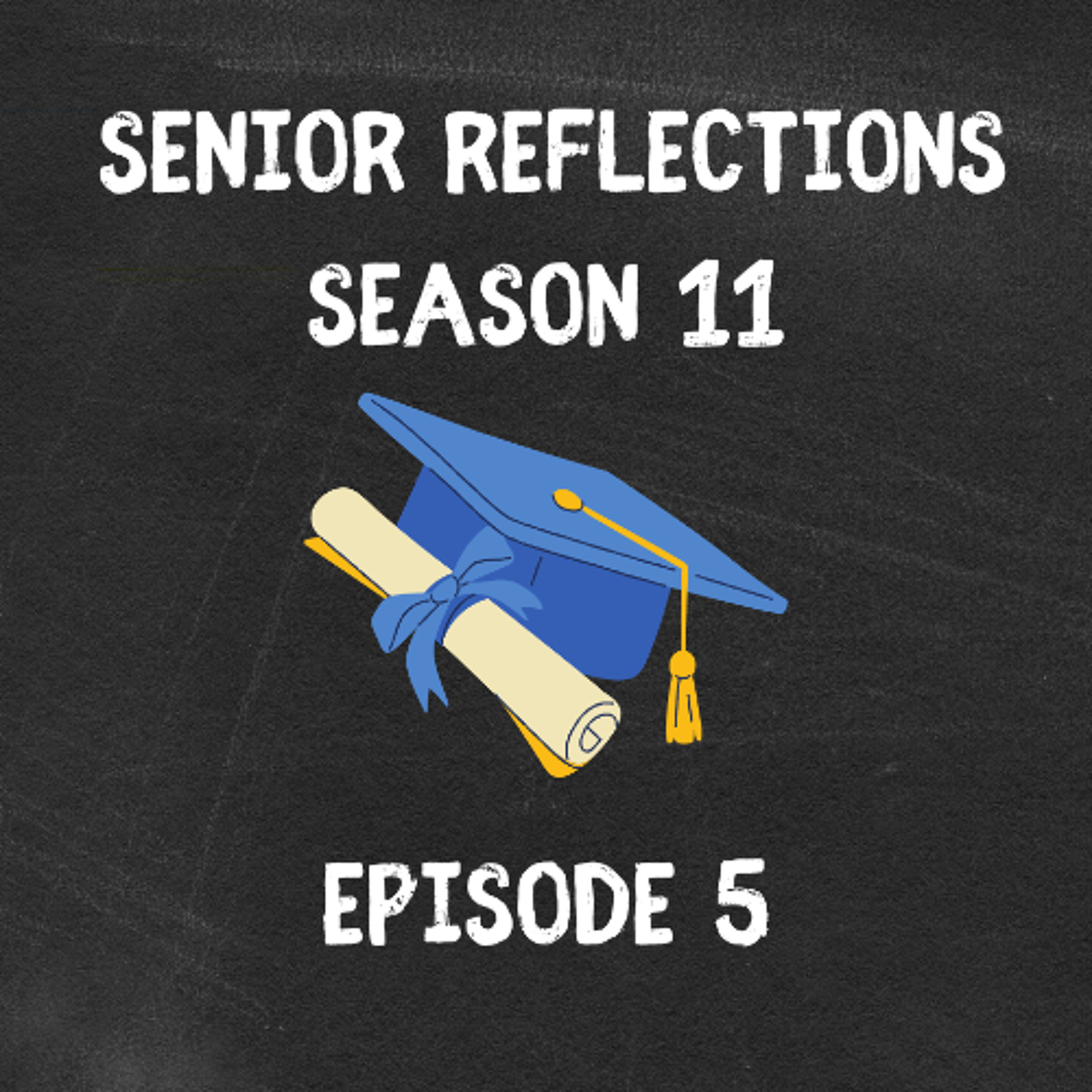 S11E5 - Senior Reflections