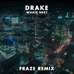 Drake - What's Next (Fraze Remix)