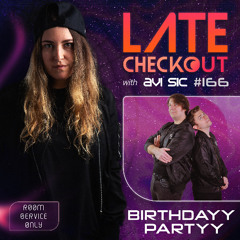 BIRTHDAYY PARTYY & AVI SIC | LATE CHECKOUT | EPISODE 166