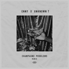 ENNY - Champagne Problems Remix (feat. Unknown T)