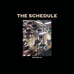 The Schedule Ep. 32