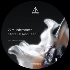 Premiere: 77Mushrooms - State Or Request (Dinu Remix) [MTRN006]