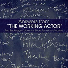 VIEW KINDLE 📔 Answers from The Working Actor: Two Backstage Columnists Share Ten Yea