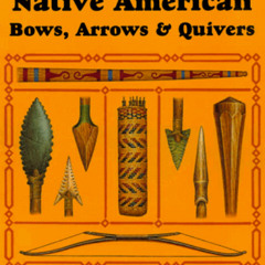 VIEW KINDLE 🗂️ Encyclopedia of Native American Bows, Arrows & Quivers: Volume 1: Nor