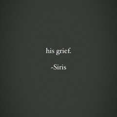 his grief.