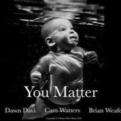 You Matter(Brian Weafer, Dawn Davi, Cam Watters)