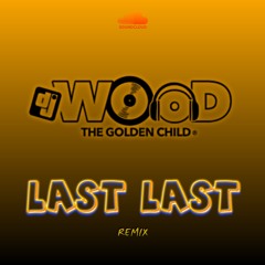 LAST LAST DJ WOOD REMIX