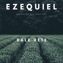 Ezequiel - DALE VETE