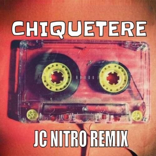 CHIQUETERE REMIX JC NITRO