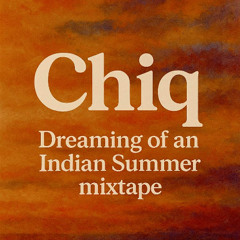 Chiq Dreaming of an Indian Summer Mixtape 102025
