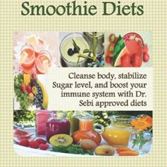 [Read] [EPUB KINDLE PDF EBOOK] DR. SEBI smoothie diets: Cleanse body, stabilize sugar