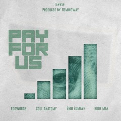 Pay For Us ft. Eddwords, Soul Anatomy, Beni Bomaye, Rude Max
