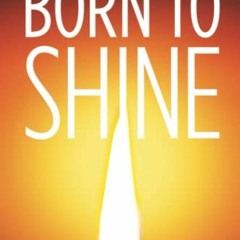 Open PDF Born to Shine: Reclaiming Your Identity as the Light of the World by  James Loftin