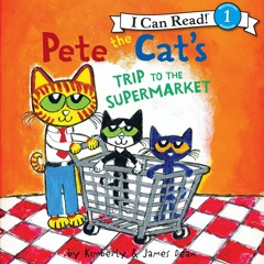 PETE THE CAT'S TRIP TO THE SUPERMARKET by James Dean