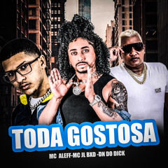 == TODA GOSTOSA - DN DO DICK, MC ALEFF & MC JL BXD