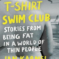 ✔Kindle⚡️ T-Shirt Swim Club: Stories from Being Fat in a World of Thin People