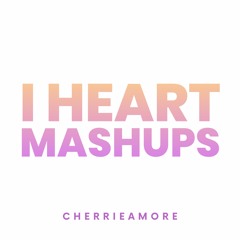 I HEART MASHUPS - R&B / HIP HOP Mashups and Blends