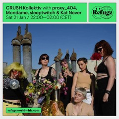 CRUSH showcase @Refuge Worldwide w/ Kat Never, Mondame, proxy_404 & sleeptwitch