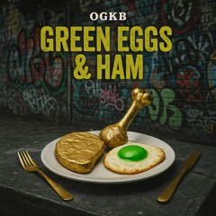 OGKB - Green Eggs and Ham (Prod. Ehuncho)
