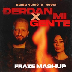 Sanja Vucic & Nucci - Djerdan X Mi Gente ( Fraze Edit & Mashup )