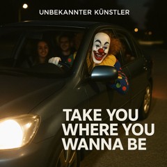 Take You Where You Wanna Be