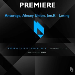 Anturage, Alexey Union, Jon.K - Losing (Original Mix)
