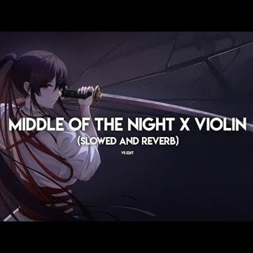 Middle Of The Night X ViolinSlowed and Reverb.mp3