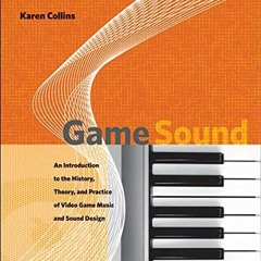 *+ $KayRau+ Game Sound, An Introduction to the History, Theory, and Practice of Video Game Musi