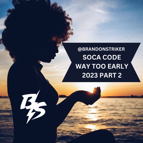 SOCA CODE | WAY TOO EARLY SOCA 2023 MIX | PART 2