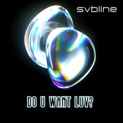 Do U Want Luv - svbline [shortmix]