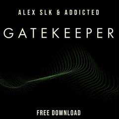 ALEX SLK & ADDICTED - GATEKEEPER [8000 FREE DL]