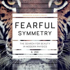 ACCESS EPUB 📮 Fearful Symmetry: The Search for Beauty in Modern Physics (Princeton S