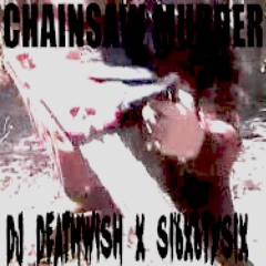 DJ Deathwish x SI6X6TYSIX - CHAINSAW MURDER