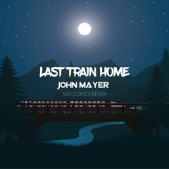 John Mayer - Last Train Home (MagSonics Remix)