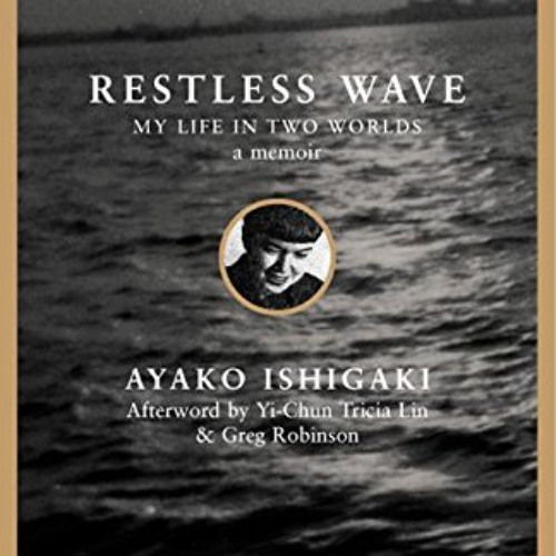 [ACCESS] EPUB 📙 Restless Wave: My Life in Two Worlds by  Ayako Tanaka Ishigaki,Yi-Ch