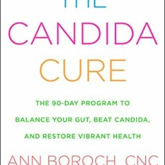 View KINDLE 📄 The Candida Cure: The 90-Day Program to Balance Your Gut, Beat Candida