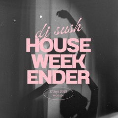 HOUSE WEEKENDER - 17 September 2023 - DJ SUSH